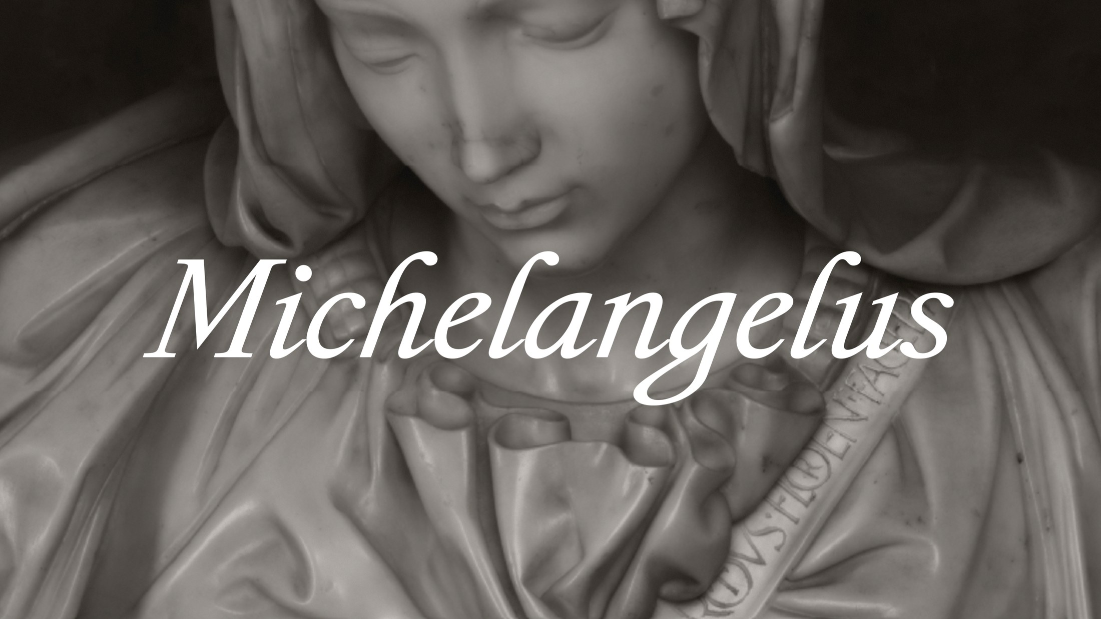 White Michelangelus italic set over a close-up of Michelangelo's Pietà marble