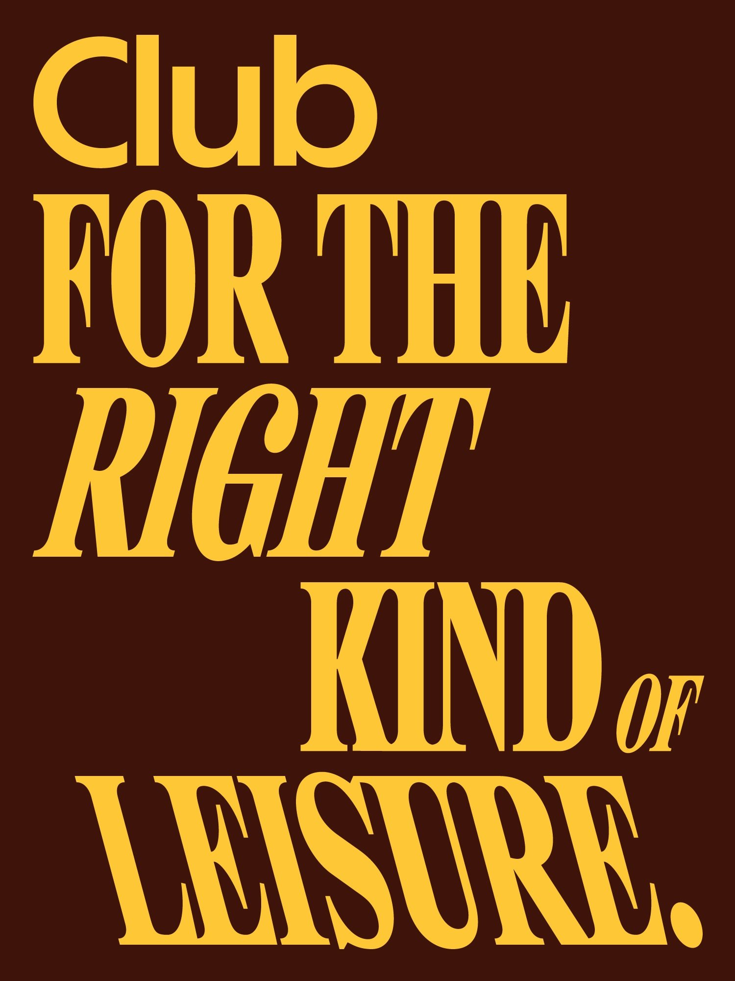 Poster reading Club for the right kind of leisure in vintage display type on deep brown