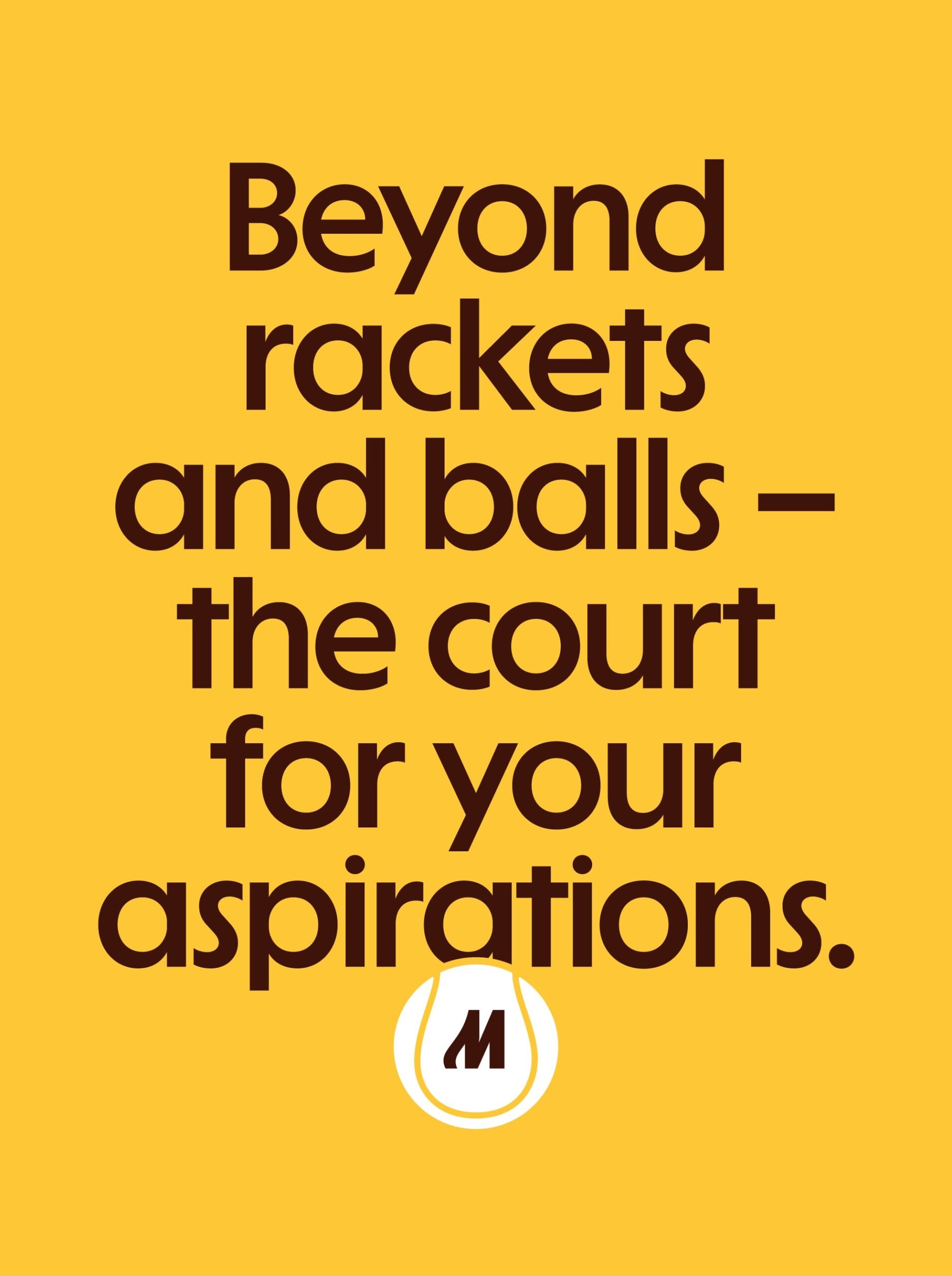 Yellow poster reading Beyond rackets and balls, the court for your aspirations with the M mark